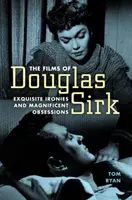 Películas de Douglas Sirk: Ironías exquisitas y obsesiones magníficas - Films of Douglas Sirk: Exquisite Ironies and Magnificent Obsessions