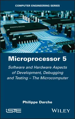 Microprocessor 5: Software and Hardware Aspects of Development, Debugging and Testing - El microordenador - Microprocessor 5: Software and Hardware Aspects of Development, Debugging and Testing - The Microcomputer