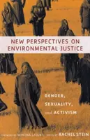 Nuevas perspectivas sobre la justicia medioambiental: Género, sexualidad y activismo - New Perspectives on Environmental Justice: Gender, Sexuality, and Activism