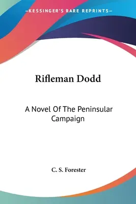 El fusilero Dodd: Una novela de la Campaña Peninsular - Rifleman Dodd: A Novel Of The Peninsular Campaign