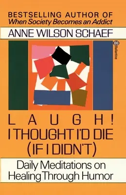 ¡Ríete! Pensé que moriría (si no lo hacía): Meditaciones diarias sobre la curación a través del humor - Laugh! I Thought I'd Die (If I Didn't): Daily Meditations on Healing Through Humor