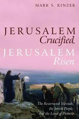 Jerusalén crucificada, Jerusalén resucitada - Jerusalem Crucified, Jerusalem Risen