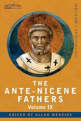 Los Padres Ante-Nicenos: Los escritos de los Padres hasta el 325 d.C., volumen IX: Adiciones recientemente descubiertas a la literatura cristiana primitiva; - The Ante-Nicene Fathers: The Writings of the Fathers Down to A.D. 325, Volume IX: Recently Discovered Additions to Early Christian Literature;