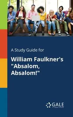 Guía de estudio de Absalom, Absalom, de William Faulkner - A Study Guide for William Faulkner's Absalom, Absalom!