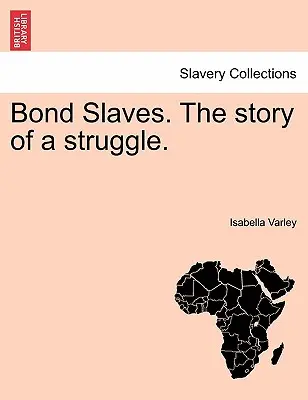 Bond Slaves. Historia de una lucha. - Bond Slaves. the Story of a Struggle.