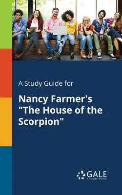 Guía de estudio de La casa del escorpión, de Nancy Farmer - A Study Guide for Nancy Farmer's The House of the Scorpion