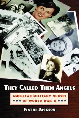 Las llamaban ángeles: Enfermeras militares estadounidenses de la Segunda Guerra Mundial - They Called Them Angels: American Military Nurses of World War II