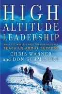 High Altitude Leadership: Lo que las cumbres más prohibitivas del mundo nos enseñan sobre el éxito - High Altitude Leadership: What the World's Most Forbidding Peaks Teach Us about Success