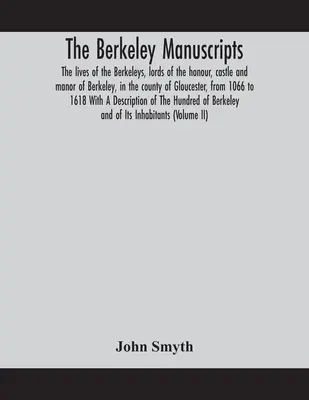 Los manuscritos de Berkeley. Las vidas de los Berkeleys, señores del honor, castillo y señorío de Berkeley, en el condado de Gloucester, desde 1066 hasta 161 - The Berkeley manuscripts. The lives of the Berkeleys, lords of the honour, castle and manor of Berkeley, in the county of Gloucester, from 1066 to 161