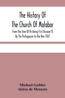 La historia de la iglesia de Malabar, desde que fue descubierta por primera vez por los portugueses en el año 1501. - The History Of The Church Of Malabar, From The Time Of Its Being First Discover'D By The Portuguezes In The Year 1501: Giving An Account Of The Persec