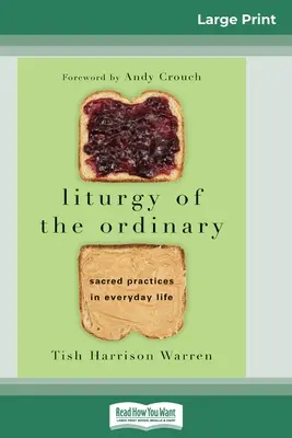 Liturgia de lo ordinario: Prácticas sagradas en la vida cotidiana (16pt Large Print Edition) - Liturgy of the Ordinary: Sacred Practices in Everyday Life (16pt Large Print Edition)