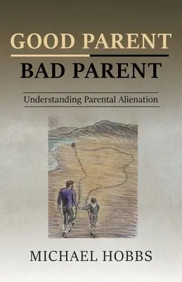 Buen padre - Mal padre: Comprender la alienación parental - Good Parent - Bad Parent: Understanding Parental Alienation