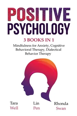 Psicología Positiva - 3 Libros en 1: Mindfulness para la Ansiedad, Terapia Cognitivo-Conductual, Terapia Dialéctica Conductual - Positive Psychology - 3 Books in 1: Mindfulness for Anxiety, Cognitive Behavioral Therapy, Dialectical Behavior Therapy