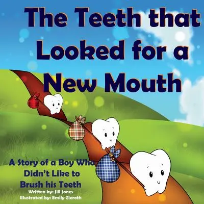 Los dientes que buscaban una boca nueva: La historia de un niño al que no le gustaba cepillarse los dientes - The Teeth That Looked for a New Mouth: A Story of a Boy Who Didn't Like to Brush His Teeth