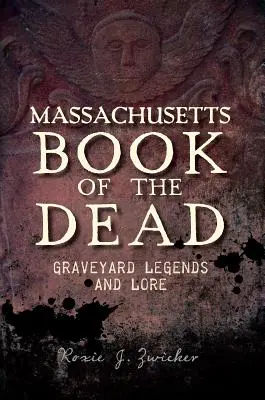 Libro de los Muertos de Massachusetts: Leyendas y tradiciones de cementerios - Massachusetts Book of the Dead: Graveyard Legends and Lore