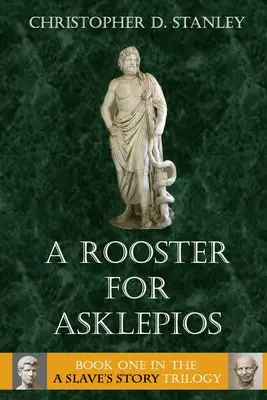 Un gallo para Asklepios: Historia de un esclavo, Libro 1 - A Rooster for Asklepios: A Slave's Story, Book 1