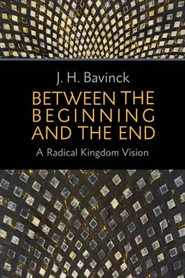 Entre el principio y el fin: Una visión radical del Reino - Between the Beginning and the End: A Radical Kingdom Vision