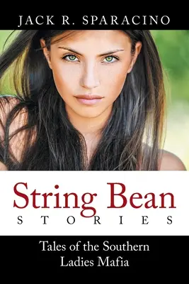 String Bean Stories: Cuentos de la mafia sureña de mujeres - String Bean Stories: Tales of the Southern Ladies Mafia