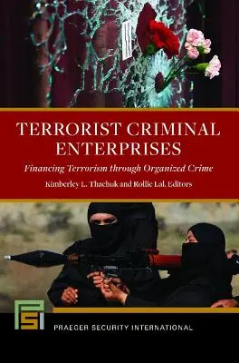 Empresas criminales terroristas: Financiación del terrorismo a través de la delincuencia organizada - Terrorist Criminal Enterprises: Financing Terrorism through Organized Crime