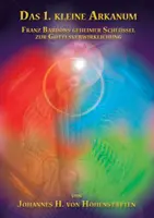 Das 1. kleine Arkanum: Franz Bardon geheimer Schlssel zur Gottesverwirklichung - Das 1. kleine Arkanum: Franz Bardons geheimer Schlssel zur Gottesverwirklichung