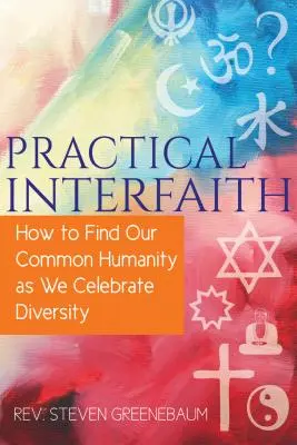 Practical Interfaith: Cómo encontrar nuestra humanidad común mientras celebramos la diversidad - Practical Interfaith: How to Find Our Common Humanity as We Celebrate Diversity