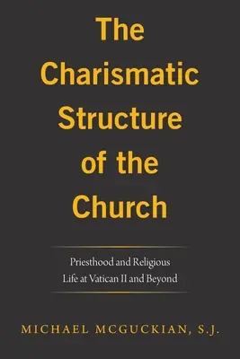 La estructura carismática de la Iglesia: Sacerdocio y vida religiosa en el Vaticano I y después - The Charismatic Structure of the Church: Priesthood and Religious Life at Vatican Ii and Beyond