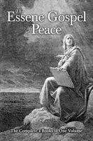 El evangelio esenio de la paz: Los 4 libros completos en un volumen - The Essene Gospel of Peace: The Complete 4 Books in One Volume