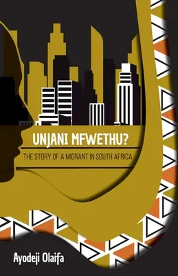 Unjani Mfwethu..: La historia de un emigrante en Sudáfrica - Unjani Mfwethu?: The Story of a Migrant in South Africa