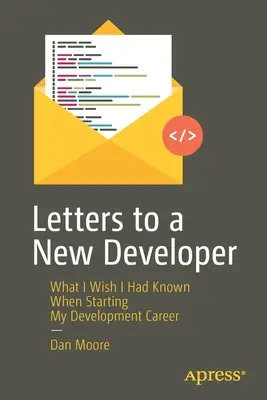 Cartas a un nuevo desarrollador: Lo que me hubiera gustado saber al empezar mi carrera de desarrollador - Letters to a New Developer: What I Wish I Had Known When Starting My Development Career