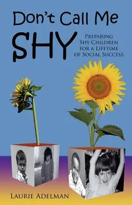 No me llames tímido: Cómo preparar a los niños tímidos para una vida de éxito social - Don't Call Me Shy: Preparing Shy Children for a Lifetime of Social Success