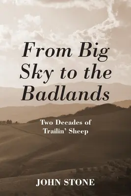 De Big Sky a Badlands: Two Decades of Trailin' Sheep - From Big Sky to the Badlands: Two Decades of Trailin' Sheep