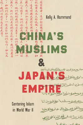 Los musulmanes de China y el imperio japonés: El Islam en el centro de la Segunda Guerra Mundial - China's Muslims and Japan's Empire: Centering Islam in World War II