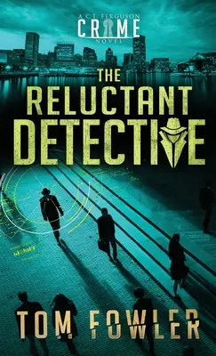 El detective reacio: Una novela negra de C.T. Ferguson - The Reluctant Detective: A C.T. Ferguson Crime Novel