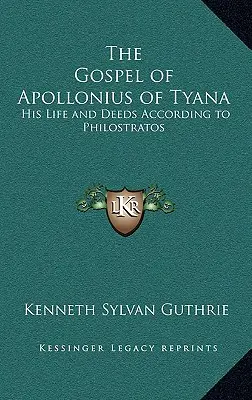 El Evangelio de Apolonio de Tiana: Su vida y hechos según Filóstrato - The Gospel of Apollonius of Tyana: His Life and Deeds According to Philostratos