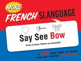 Más Lengua francesa: Una divertida guía visual de términos y frases en francés - More French Slanguage: A Fun Visual Guide to French Terms and Phrases