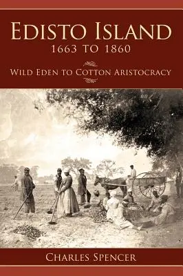 La isla de Edisto de 1663 a 1860: De edén salvaje a aristocracia algodonera - Edisto Island 1663 to 1860: Wild Eden to Cotton Aristocracy