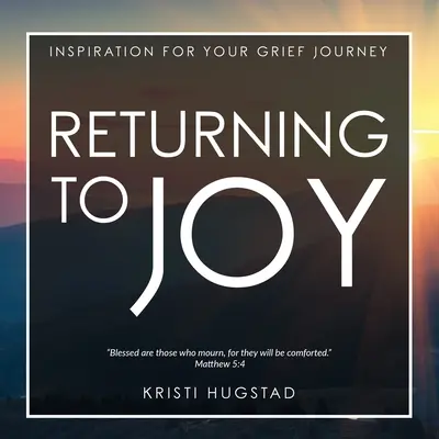 Volviendo a la alegría: Inspiración para el duelo por la pérdida de un ser querido - Returning to Joy: Inspiration for Grieving the Loss of a Loved One