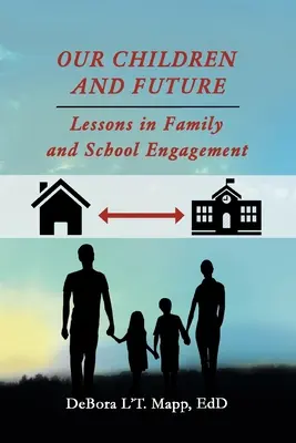 Nuestros hijos y el futuro: Lecciones sobre el compromiso de la familia y la escuela - Our Children and Future: Lessons in Family and School Engagement