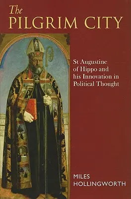 Ciudad peregrina: San Agustín de Hipona y su innovación en el pensamiento político - Pilgrim City: St Augustine of Hippo and His Innovation in Political Thought