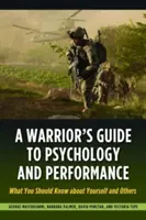 Guía del guerrero sobre psicología y rendimiento: Lo que debe saber sobre sí mismo y sobre los demás - A Warrior's Guide to Psychology and Performance: What You Should Know about Yourself and Others