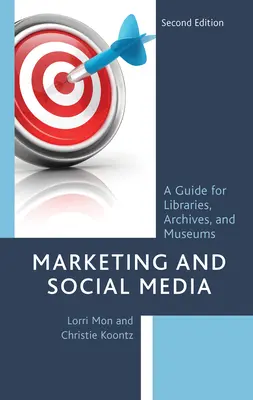 Marketing y redes sociales: Guía para bibliotecas, archivos y museos, segunda edición - Marketing and Social Media: A Guide for Libraries, Archives, and Museums, Second Edition