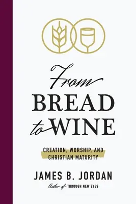 Del pan al vino: Creación, culto y madurez cristiana - From Bread to Wine: Creation, Worship, and Christian Maturity