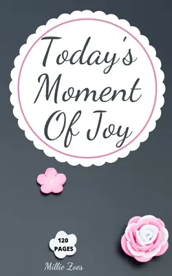 El momento de alegría de hoy: Cuaderno rayado - Crear y recordar todos los momentos felices, Diario con 120 páginas de alegría - Mindfulness y Happ - Today's Moment Of Joy: Lined Journal Notebook - Create and Remember Every Happy Moments, Journal With 120 Pages of Joy - Mindfulness and Happ