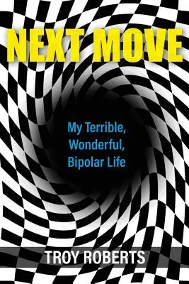 Next Move: Mi terrible, maravillosa y bipolar vida - Next Move: My Terrible, Wonderful, Bipolar Life