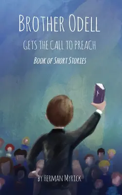 El hermano Odell recibe la llamada a predicar: Libro de relatos cortos - Brother Odell Gets the Call to Preach: Book of Short Stories