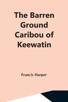 El caribú de tierra estéril de Keewatin - The Barren Ground Caribou Of Keewatin