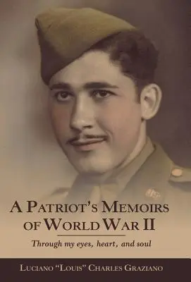 Memorias de un patriota de la Primera Guerra Mundial: A través de mis ojos, mi corazón y mi alma - A Patriot's Memoirs of World War Ii: Through My Eyes, Heart, and Soul