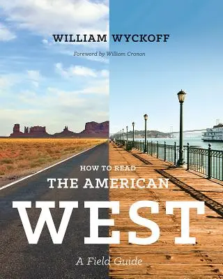 Cómo leer el Oeste americano: Guía de campo - How to Read the American West: A Field Guide