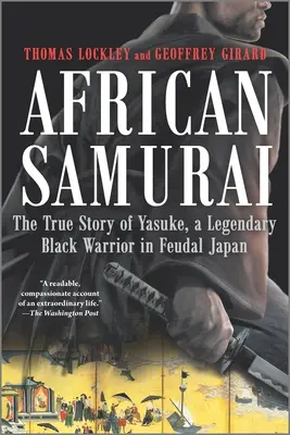 Samurai africano: La verdadera historia de Yasuke, un legendario guerrero negro del Japón feudal - African Samurai: The True Story of Yasuke, a Legendary Black Warrior in Feudal Japan