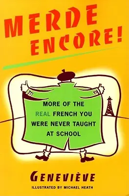 ¡Merde Encore! Más del auténtico francés que nunca te enseñaron en la escuela - Merde Encore!: More of the Real French You Were Never Taught at School